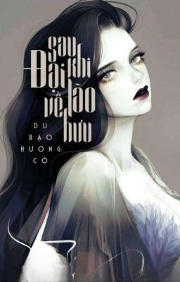 Sau Khi Đại Lão Về Hưu (Bộ 7 Tập)