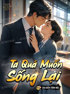 Ta Quá Muốn Sống Lại [C]