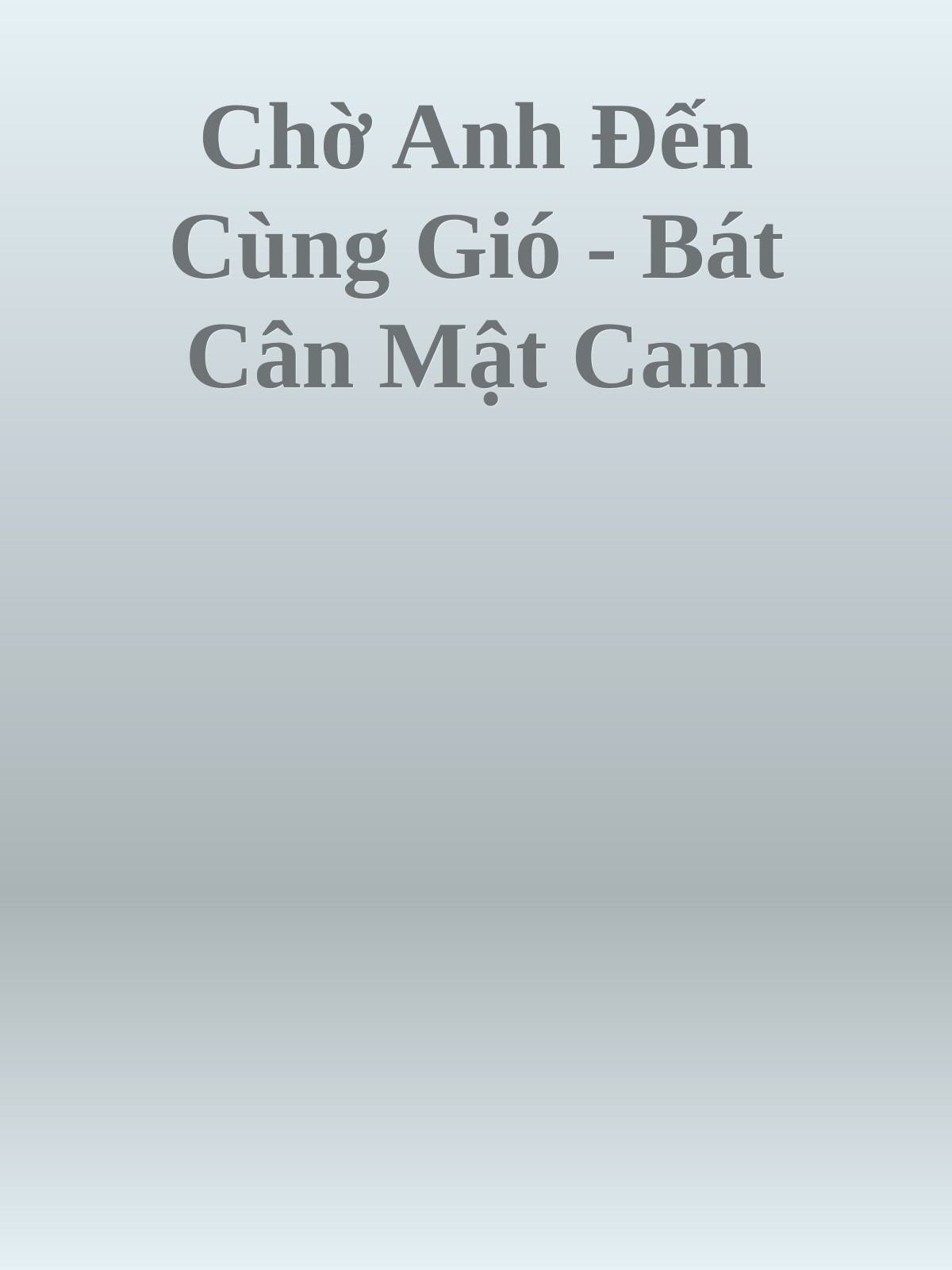 Chờ Anh Đến Cùng Gió - Bát Cân Mật Cam