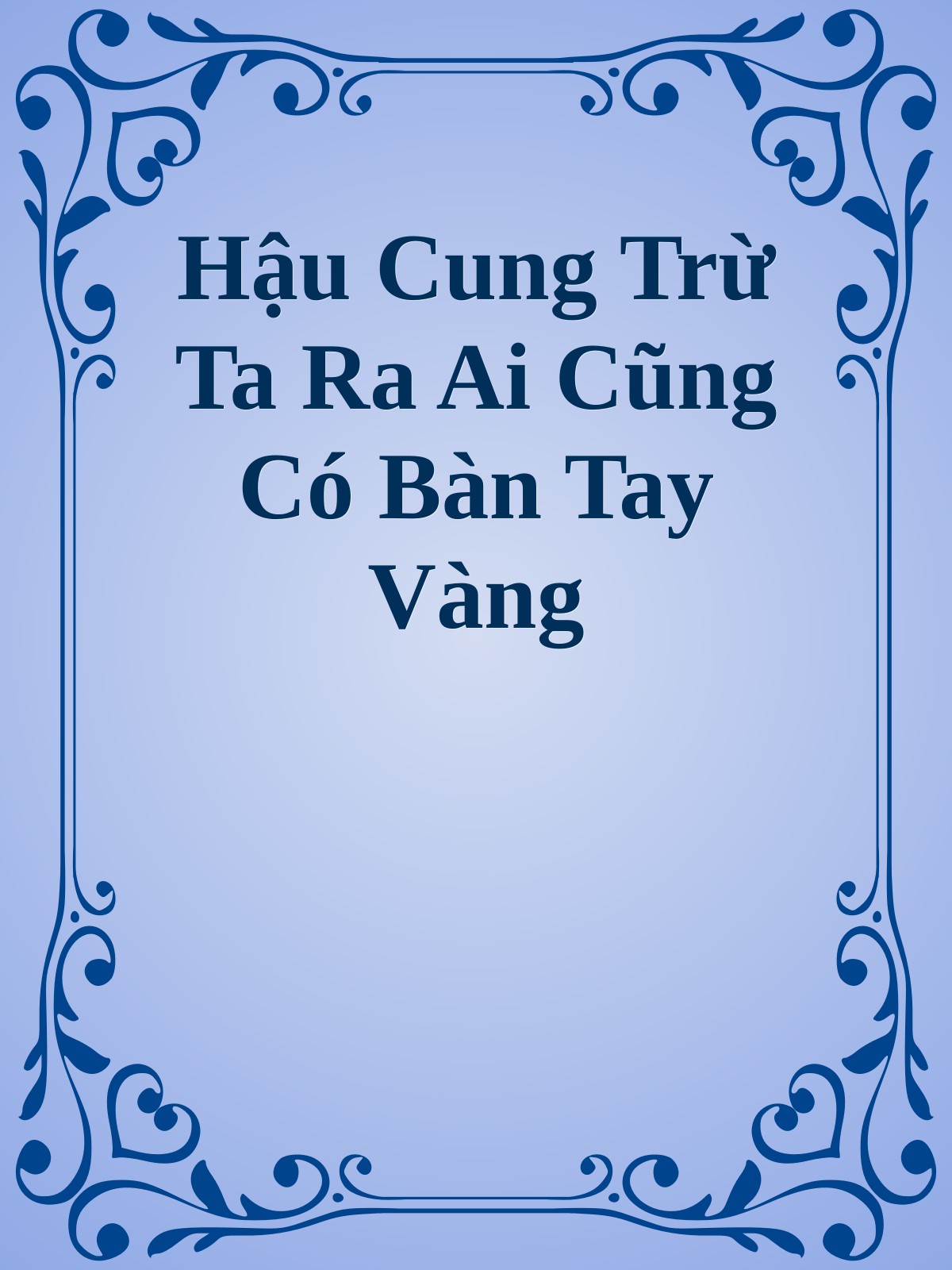 Hậu Cung Trừ Ta Ra Ai Cũng Có Bàn Tay Vàng