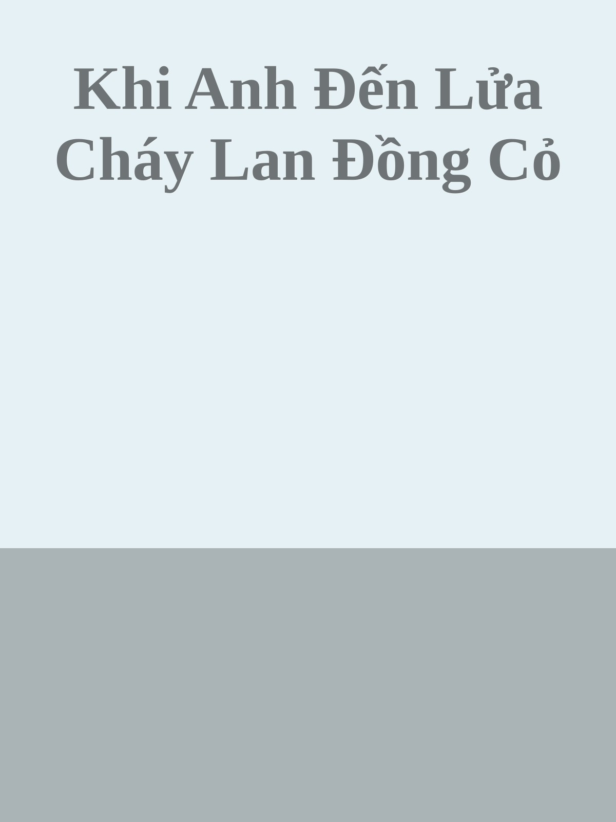 Khi Anh Đến Lửa Cháy Lan Đồng Cỏ