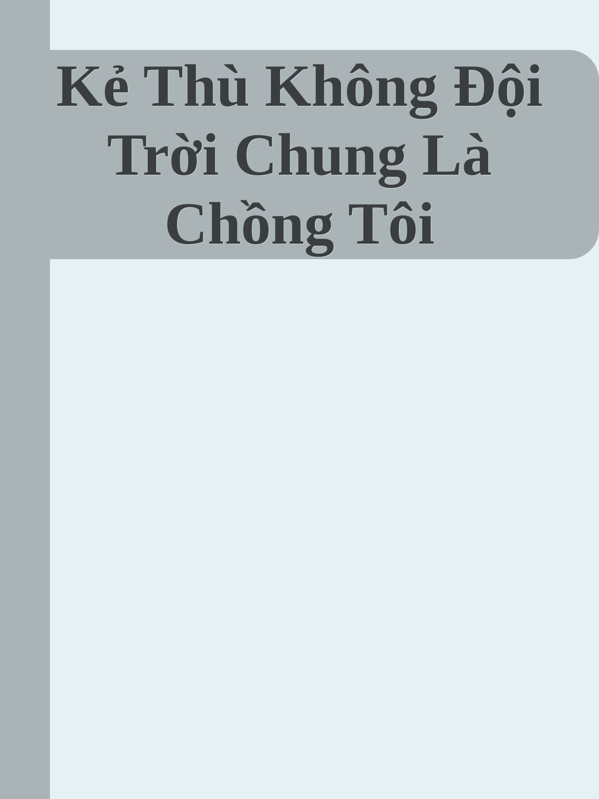 Kẻ Thù Không Đội Trời Chung Là Chồng Tôi
