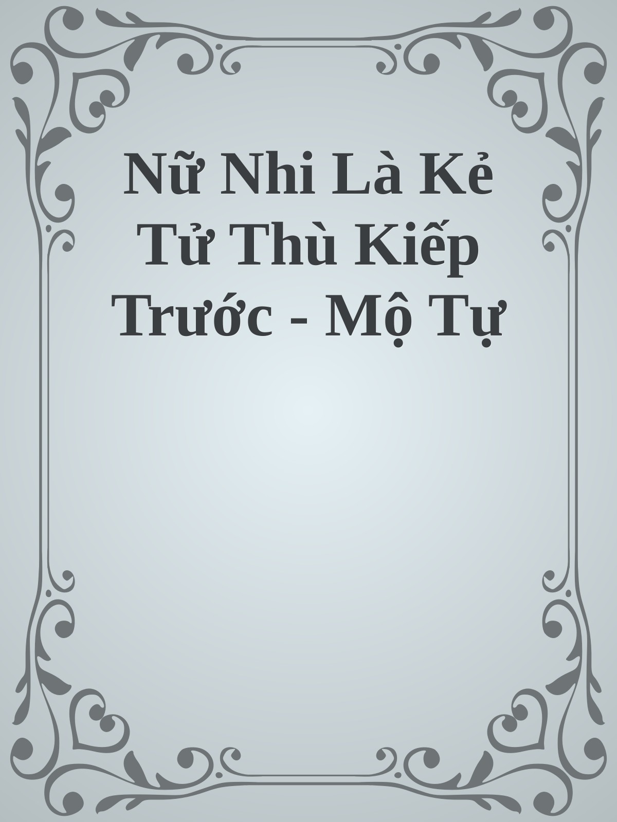 Nữ Nhi Là Kẻ Tử Thù Kiếp Trước - Mộ Tự