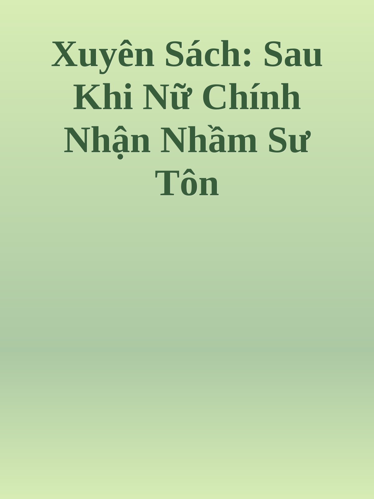 Xuyên Sách: Sau Khi Nữ Chính Nhận Nhầm Sư Tôn