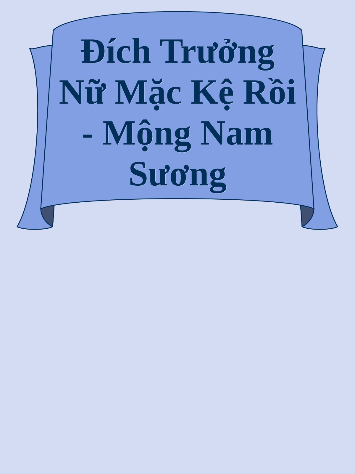 Đích Trưởng Nữ Mặc Kệ Rồi - Mộng Nam Sương