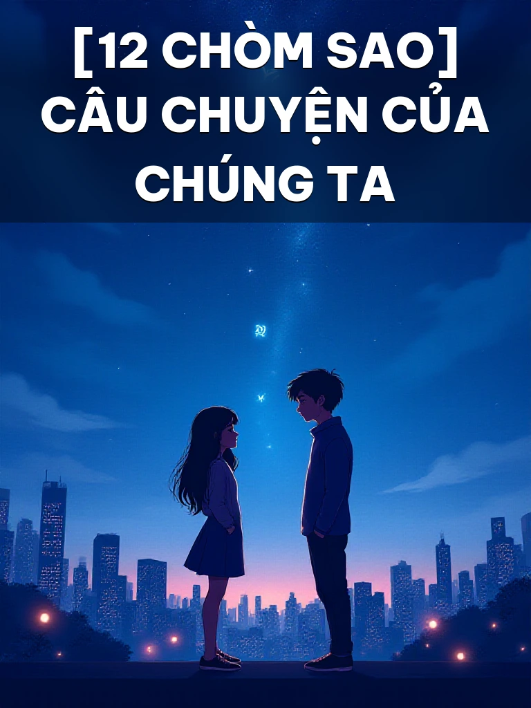 [12 Chòm Sao] Câu Chuyện Của Chúng Ta