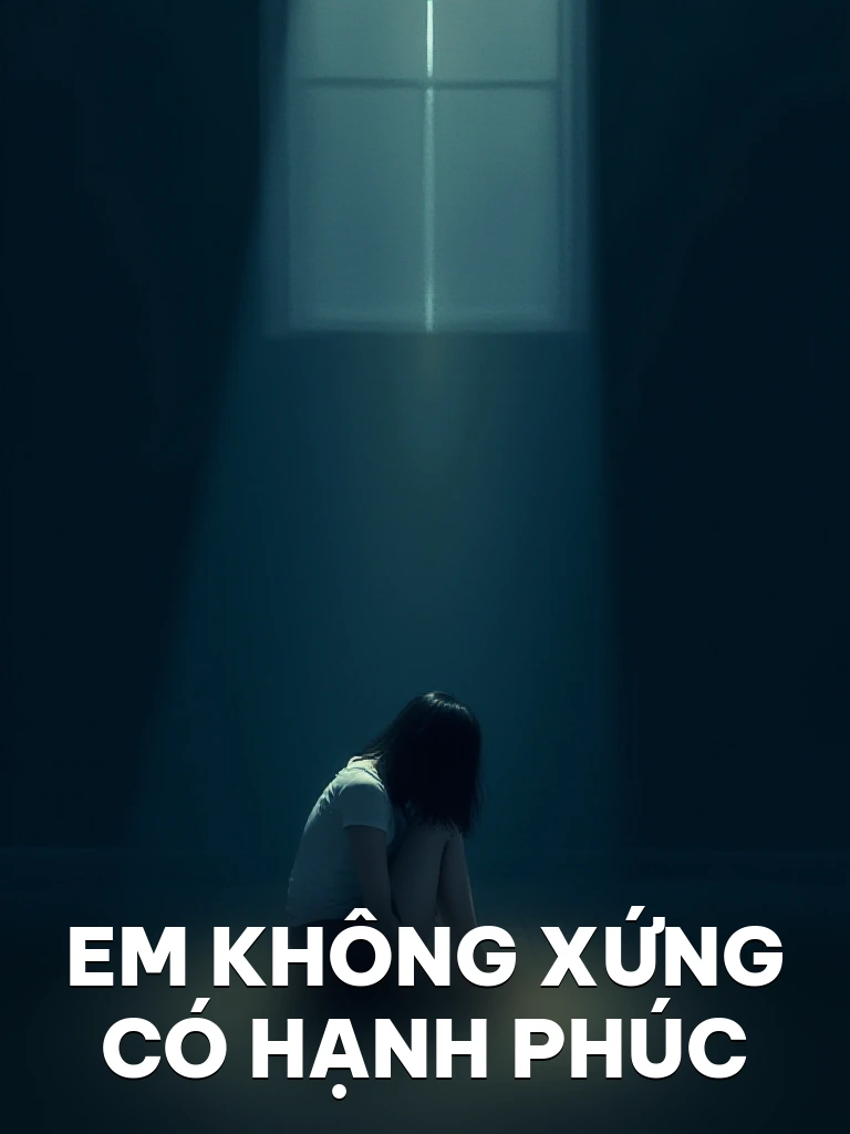 Em Không Xứng Có Hạnh Phúc