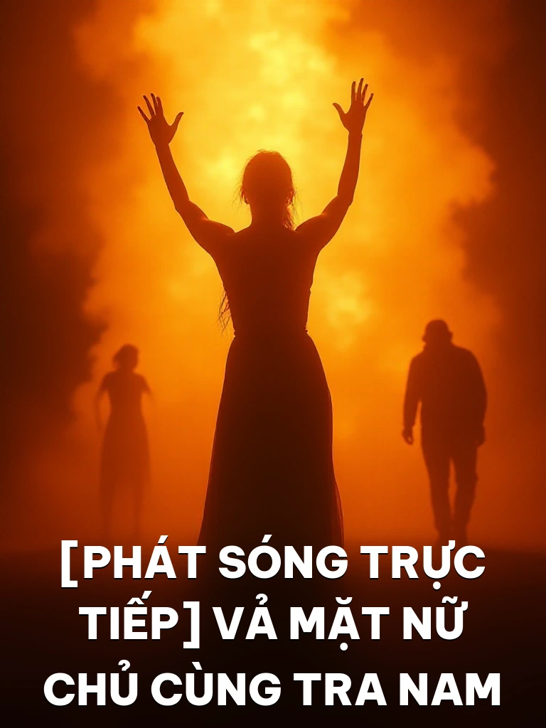[Phát Sóng Trực Tiếp] Vả Mặt Nữ Chủ Cùng Tra Nam