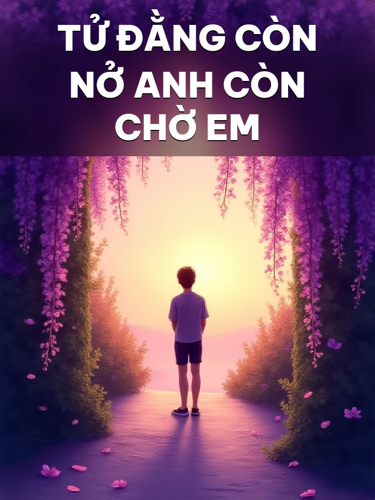Tử Đằng Còn Nở Anh Còn Chờ Em