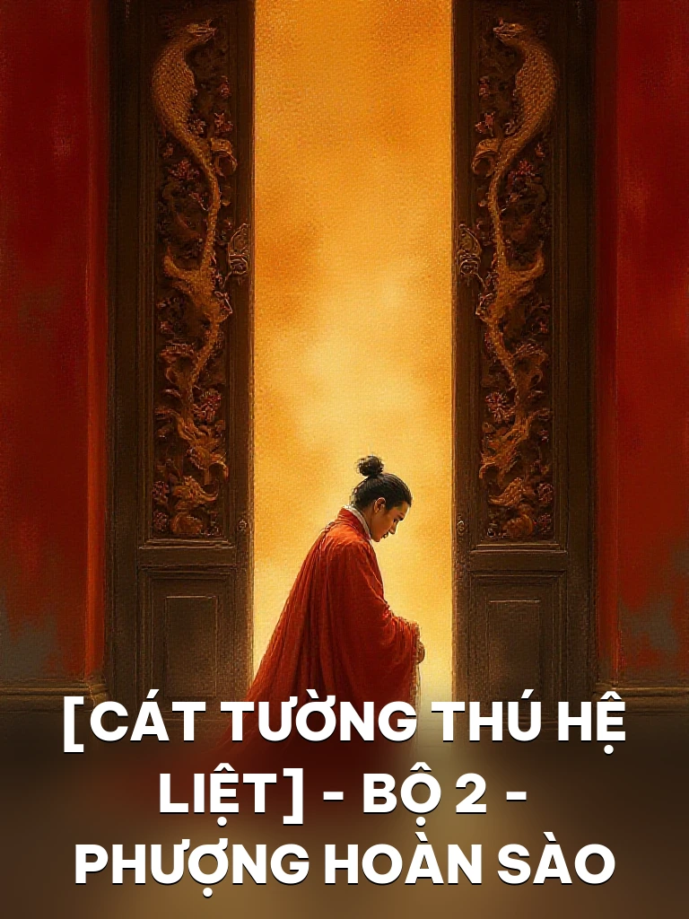 [Cát Tường Thú Hệ Liệt] – Bộ 2 – Phượng Hoàn Sào
