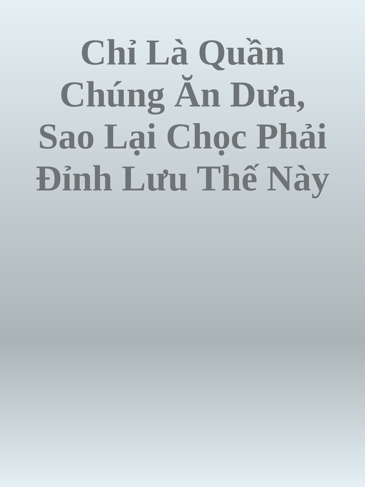 Chỉ Là Quần Chúng Ăn Dưa, Sao Lại Chọc Phải Đỉnh Lưu Thế Này