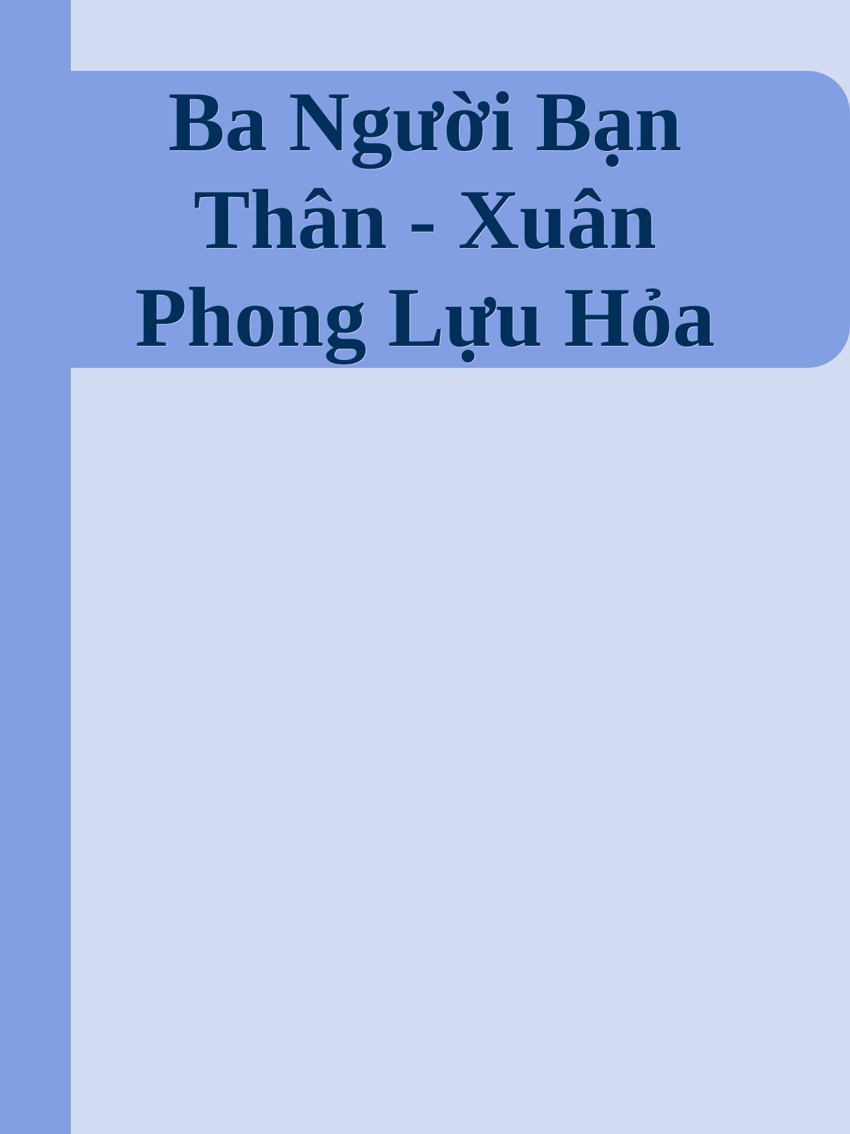 Ba Người Bạn Thân - Xuân Phong Lựu Hỏa