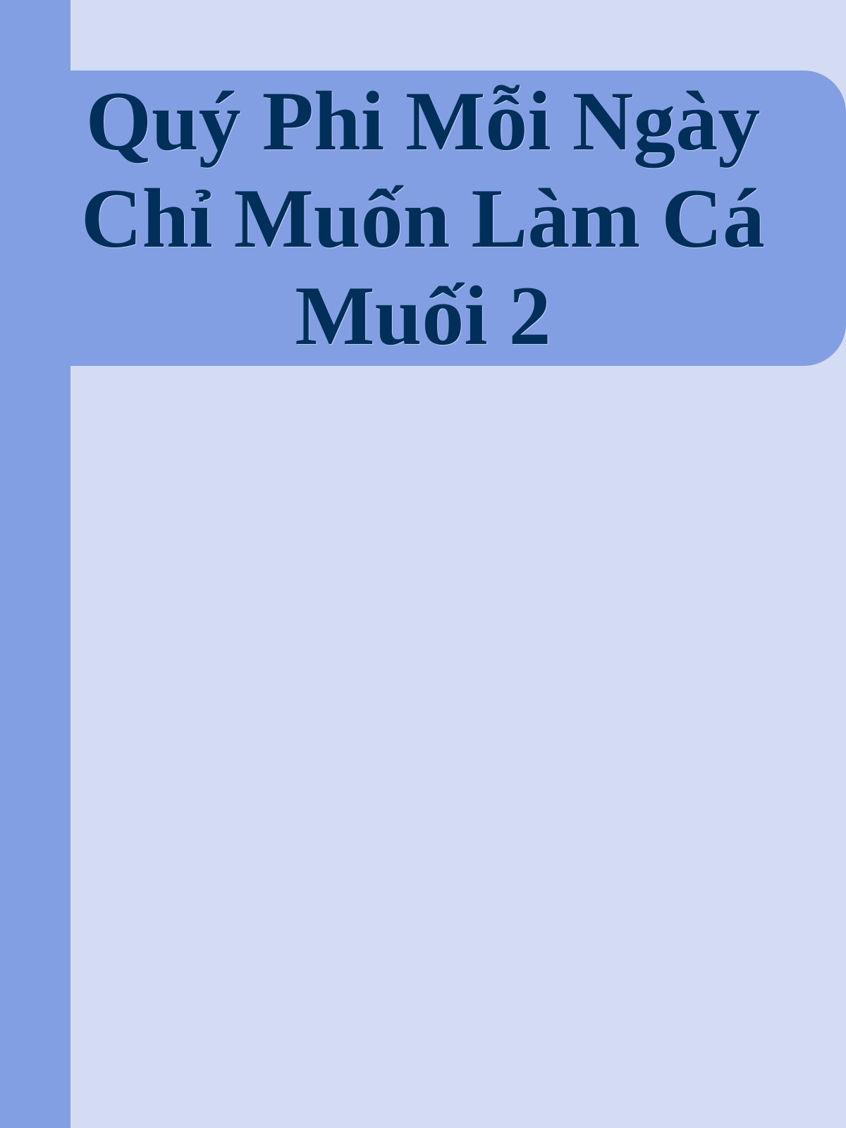 Quý Phi Mỗi Ngày Chỉ Muốn Làm Cá Muối 2