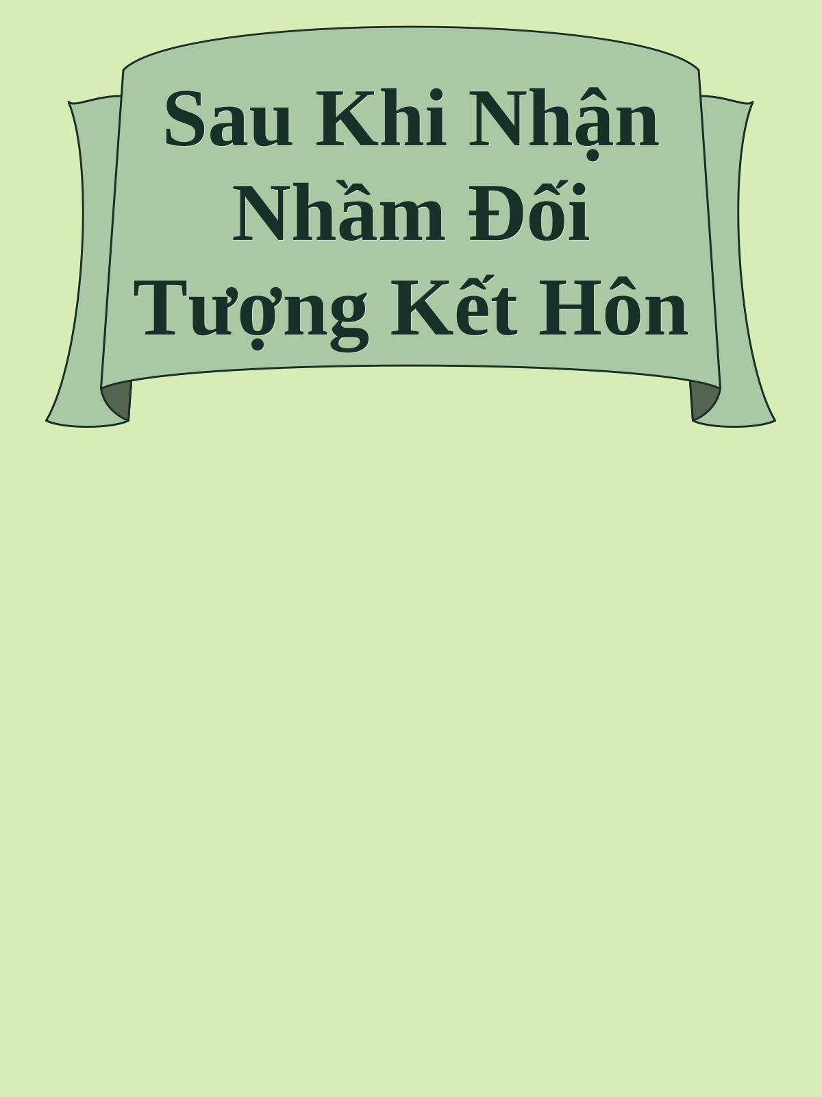 Sau Khi Nhận Nhầm Đối Tượng Kết Hôn