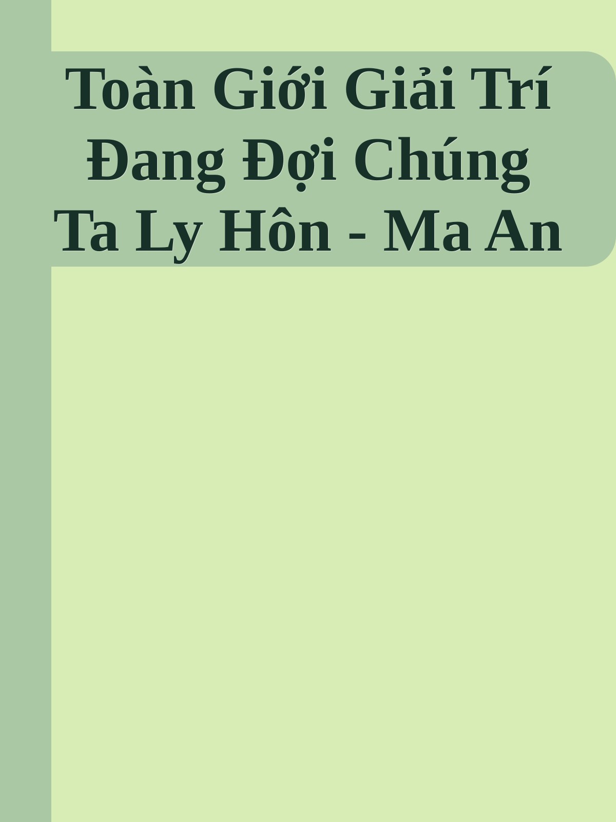Toàn Giới Giải Trí Đang Đợi Chúng Ta Ly Hôn - Ma An