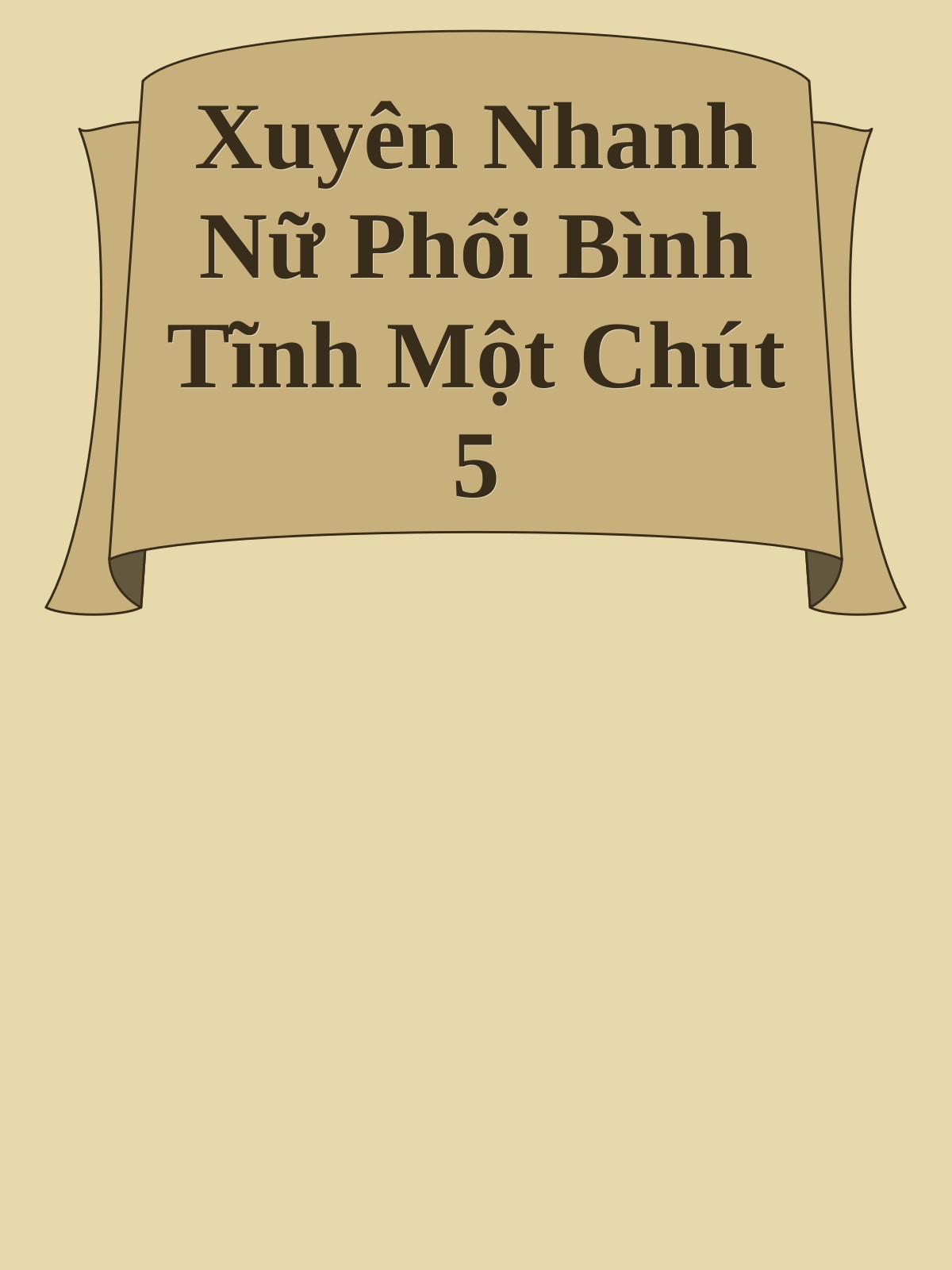 Xuyên Nhanh Nữ Phối Bình Tĩnh Một Chút 5