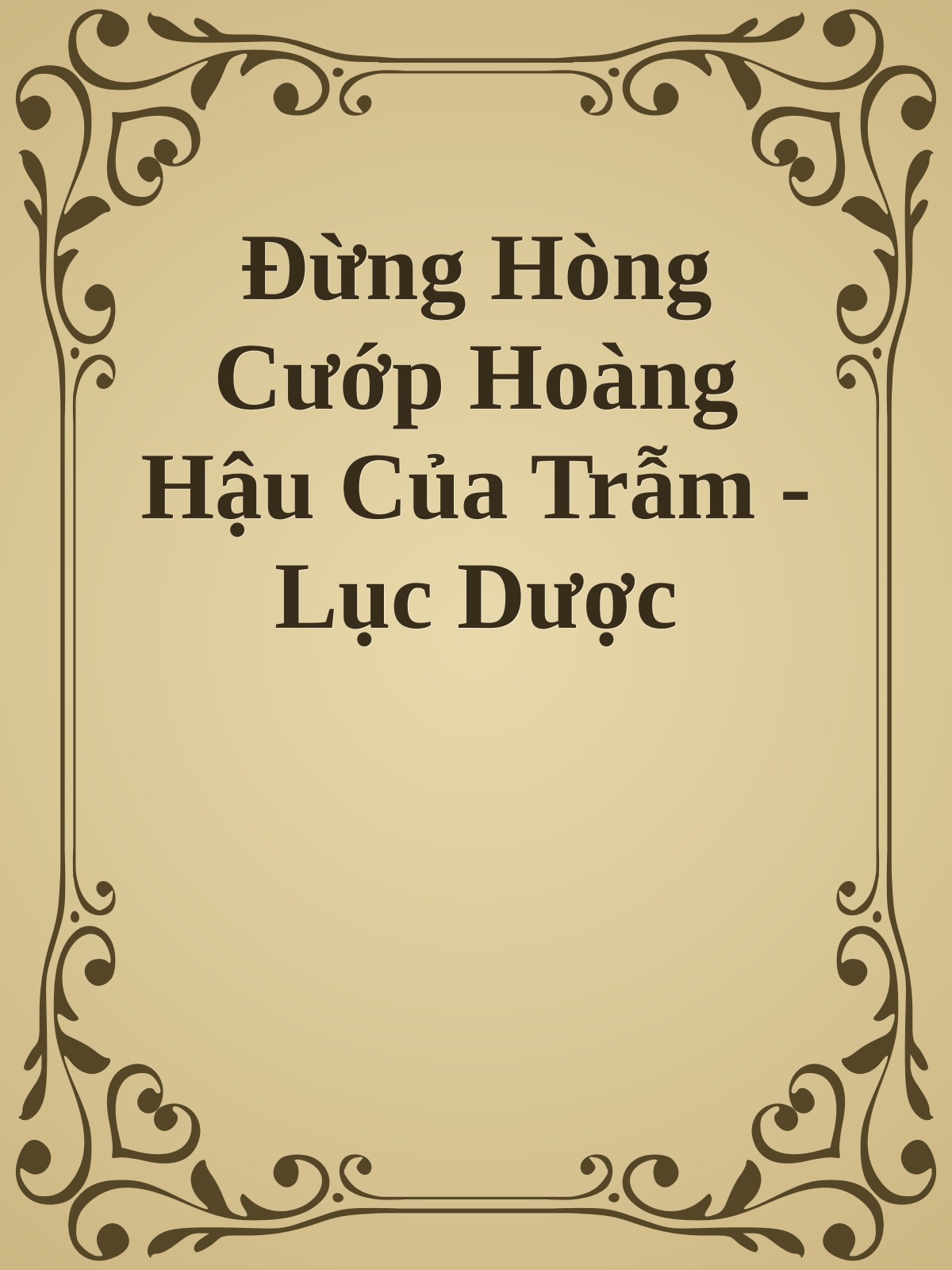 Đừng Hòng Cướp Hoàng Hậu Của Trẫm - Lục Dược
