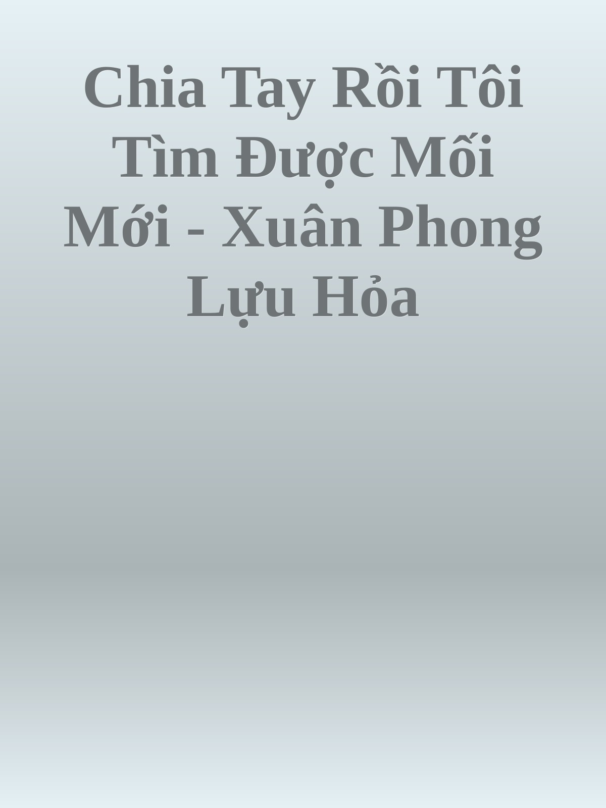 Chia Tay Rồi Tôi Tìm Được Mối Mới - Xuân Phong Lựu Hỏa