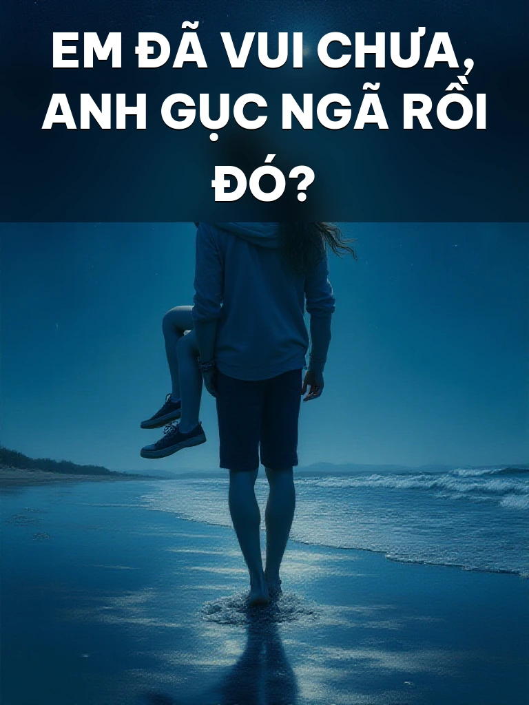 Em Đã Vui Chưa, Anh Gục Ngã Rồi Đó?