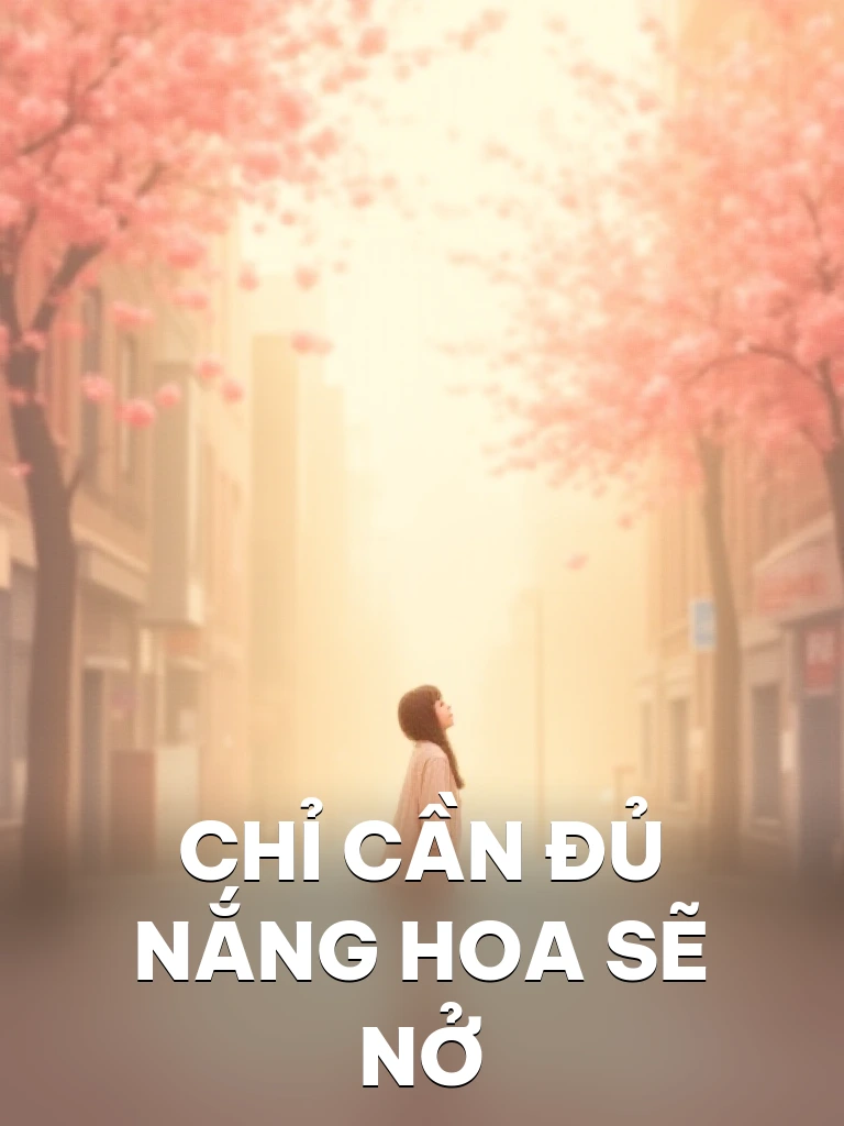 Chỉ Cần Đủ Nắng Hoa Sẽ Nở