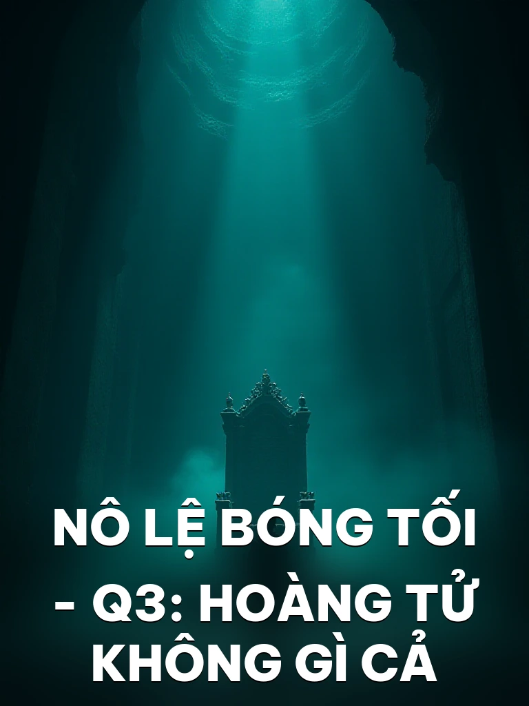 Nô Lệ Bóng Tối - Q3: Hoàng Tử Không Gì Cả